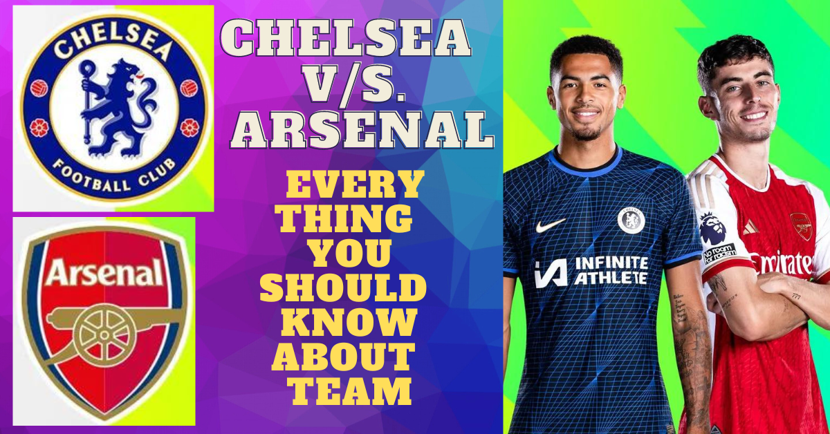 Chelsea vs. Arsenal: Everything you should know